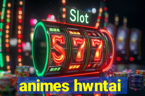 animes hwntai